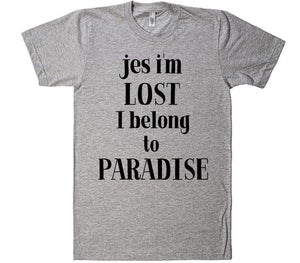 jes i&#39;m lost i belong to paradise t-shirt - Shirtoopia