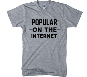POPULAR -ON THE- INTERNET t-shirt - Shirtoopia