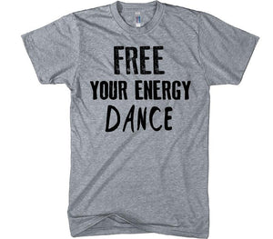 free your enegr dance t-shirt - Shirtoopia