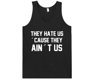 THEY HATE US &acute;CAUSE THEY AIN&acute;T US t-shirt - Shirtoopia