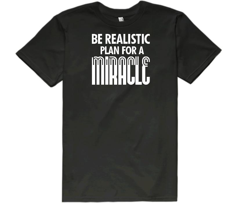 Be Realistic Plan For A Miracle Black T-Shirt Unisex - Shirtoopia