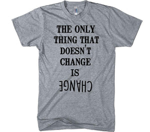 the only thing that doesn&#39;t change is change t-shirt - Shirtoopia