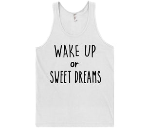 wake up or sweet dreams t-shirt - Shirtoopia
