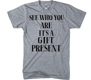 see who you are it&#39;s a gift present t-shirt - Shirtoopia