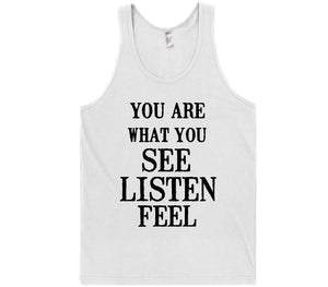 you are what you see listen feel t-shirt - Shirtoopia