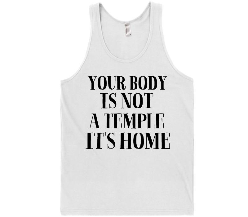 your body is not a temple it&#39;s home t-shirt - Shirtoopia