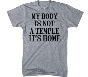 my body is not a temple it&#39;s home t-shirt - Shirtoopia