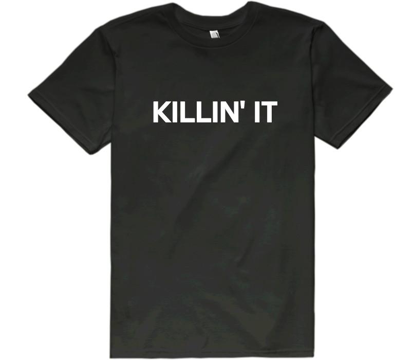 Killin&#39; it t-shirt - Shirtoopia