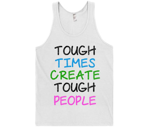 tough times create tough people tank top shirt - Shirtoopia