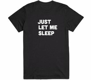 just let me sleep t-shirt - Shirtoopia