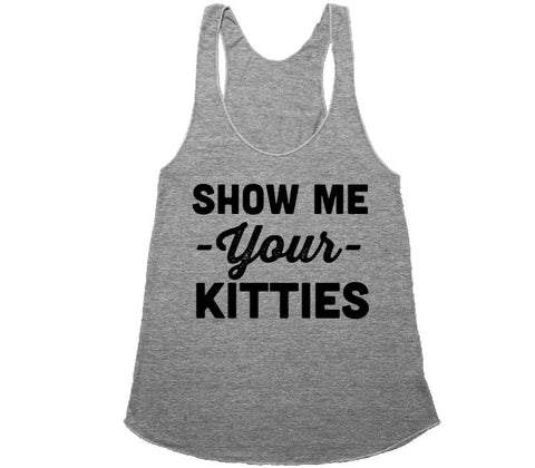 show me your kitties racerback shirt - Shirtoopia