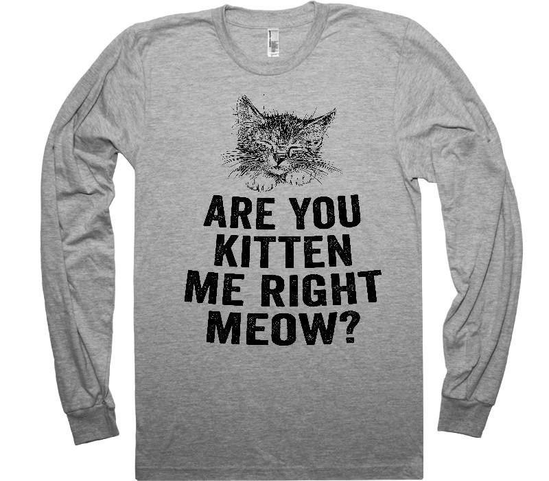 are you kitten me right meow shirt - Shirtoopia