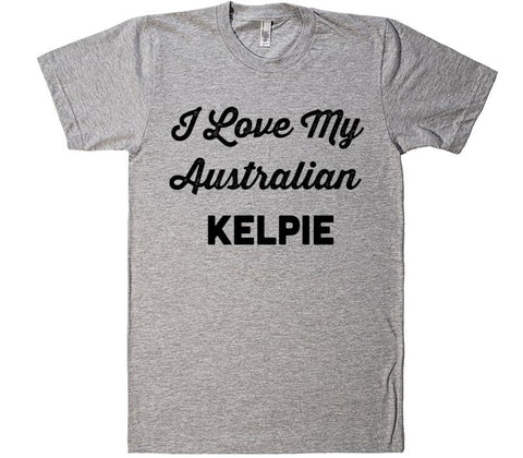 i love my Australian Kelpie Dog T-Shirt - Shirtoopia