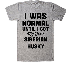 i was normal until i got my first Siberian Husky dog t-shirt - Shirtoopia