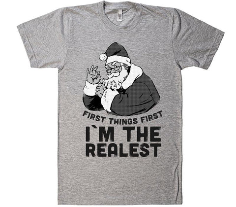 first things first im the realest santa claus christmas t-shirt - Shirtoopia