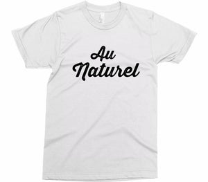 Au Naturel T-Shirt - Shirtoopia