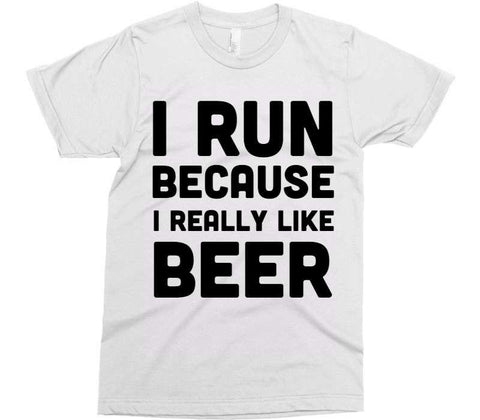 I RUN BECAUSE I REALLY LIKE BEER t-shirt - Shirtoopia