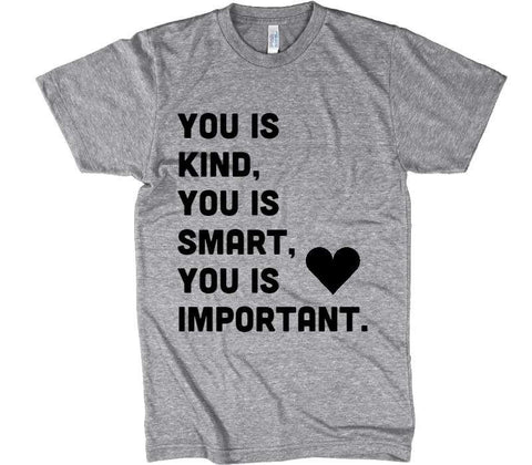 YOU IS KIND YOU IS SMART YOU IS IMPORTANT t-shirt - Shirtoopia