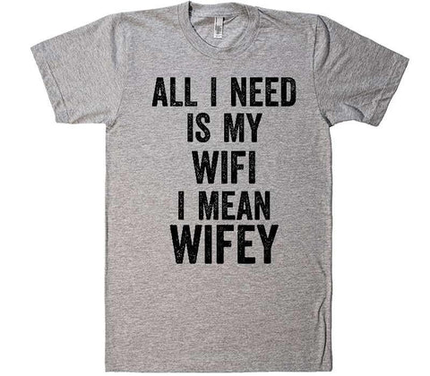 all i need is my Wifi, i mean Wifey T-Shirt - Shirtoopia