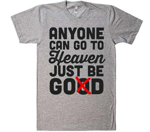 anyone can go to heaven just be good t-shirt - Shirtoopia