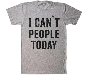 i cant people today t-shirt - Shirtoopia