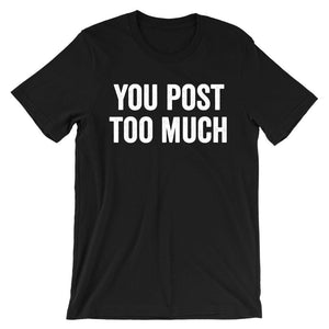 You Post Too Much