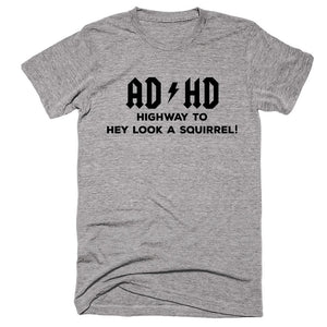 AD HD Highway To Hey Look A Squirrel T-shirt - Shirtoopia