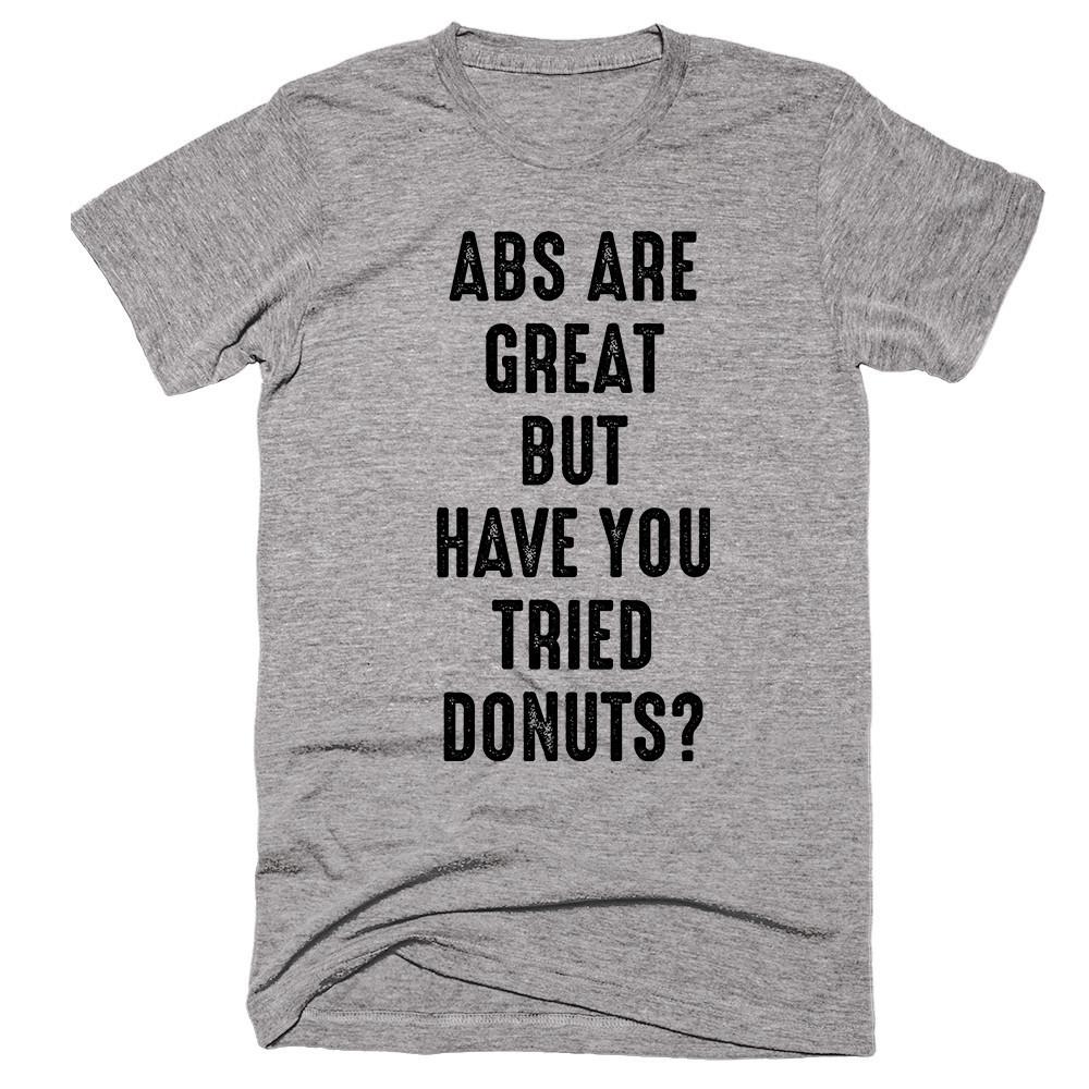 Abs Are Great But Have You Tried Donuts T-shirt - Shirtoopia