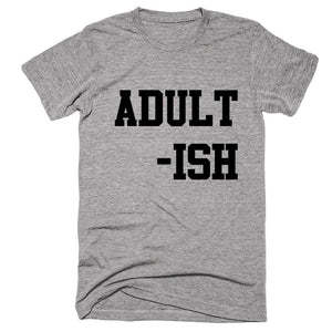 Adult -Ish T-Shirt - Shirtoopia