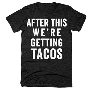 After this we're getting tacos t-shirt