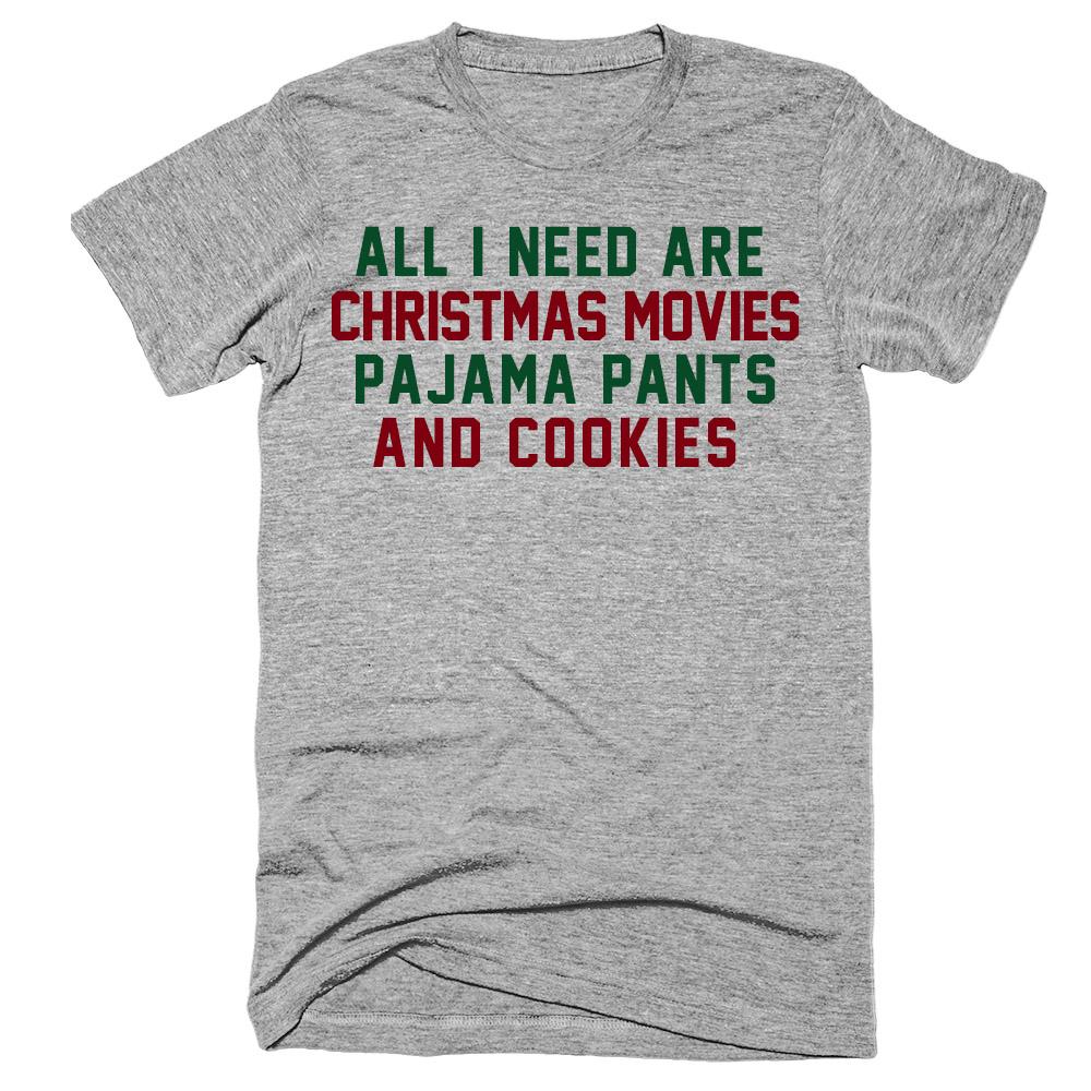 All i need are christmas movies pajama pants and cookies t-shirt