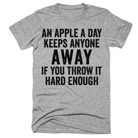 An apple a day keeps anyone away if you throw it hard enough t-shirt