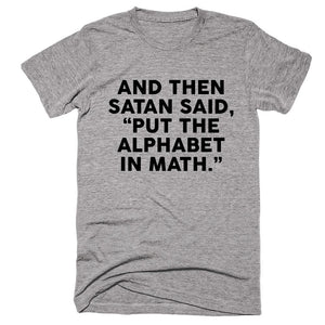 And Then Satan Said Put The Alphabet In Math T-shirt - Shirtoopia