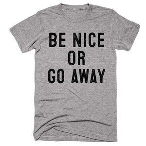 Be Nice Or Go away T-shirt - Shirtoopia