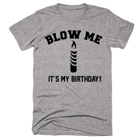 Blow Me It's My Birthday! - Shirtoopia