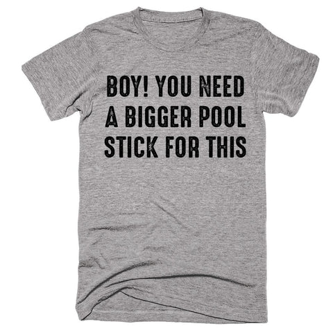 Boy! You Need A Bigger Pool Stick For This T-shirt - Shirtoopia