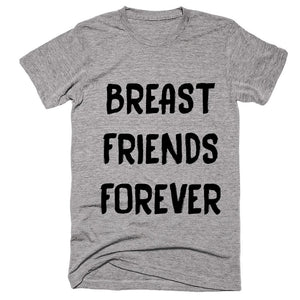 Breast Friend Forever T-shirt - Shirtoopia