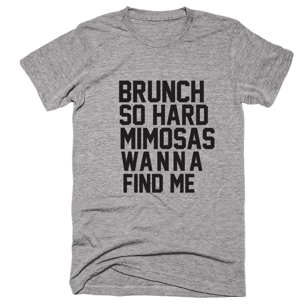 Brunch So Hard Mimosas Wanna Find Me T-shirt - Shirtoopia