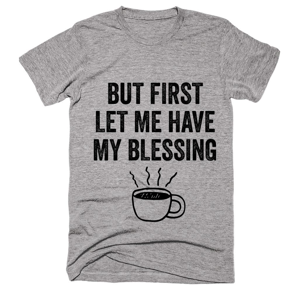 But first  let me have  my blessing coffee mug t-shirt - Shirtoopia
