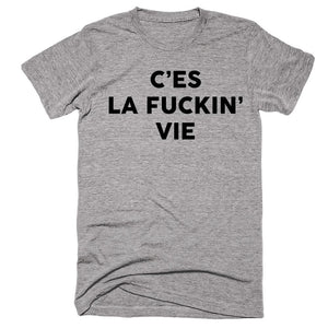 C’es La Fuckin’ Vie T-shirt - Shirtoopia