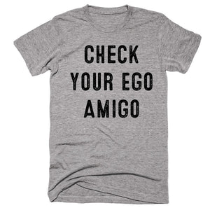 Check Your Ego Amigo T-shirt - Shirtoopia