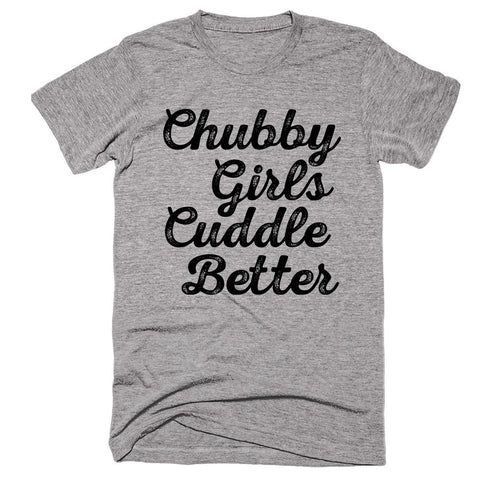 Chubby Girls Cuddle Better T-shirt - Shirtoopia