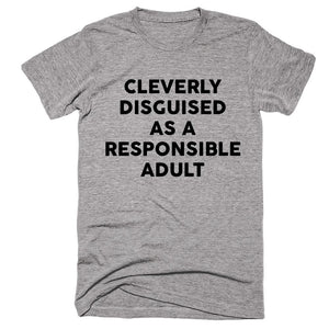 Cleverly Disguised As A Responsible Adult T-shirt - Shirtoopia