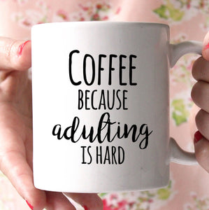 Coffee because adulting is hard mug - Shirtoopia