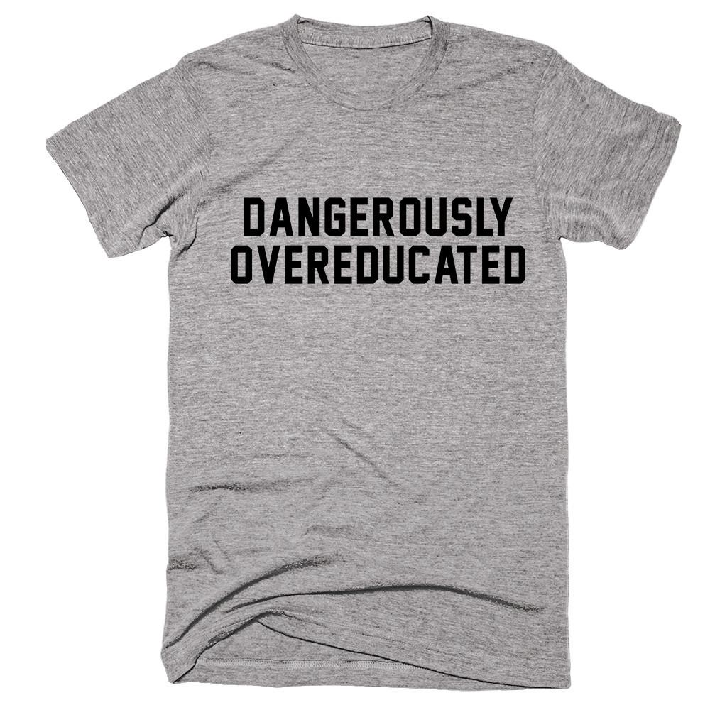 Dangerously Overeducated Graduation T-Shirt - Shirtoopia