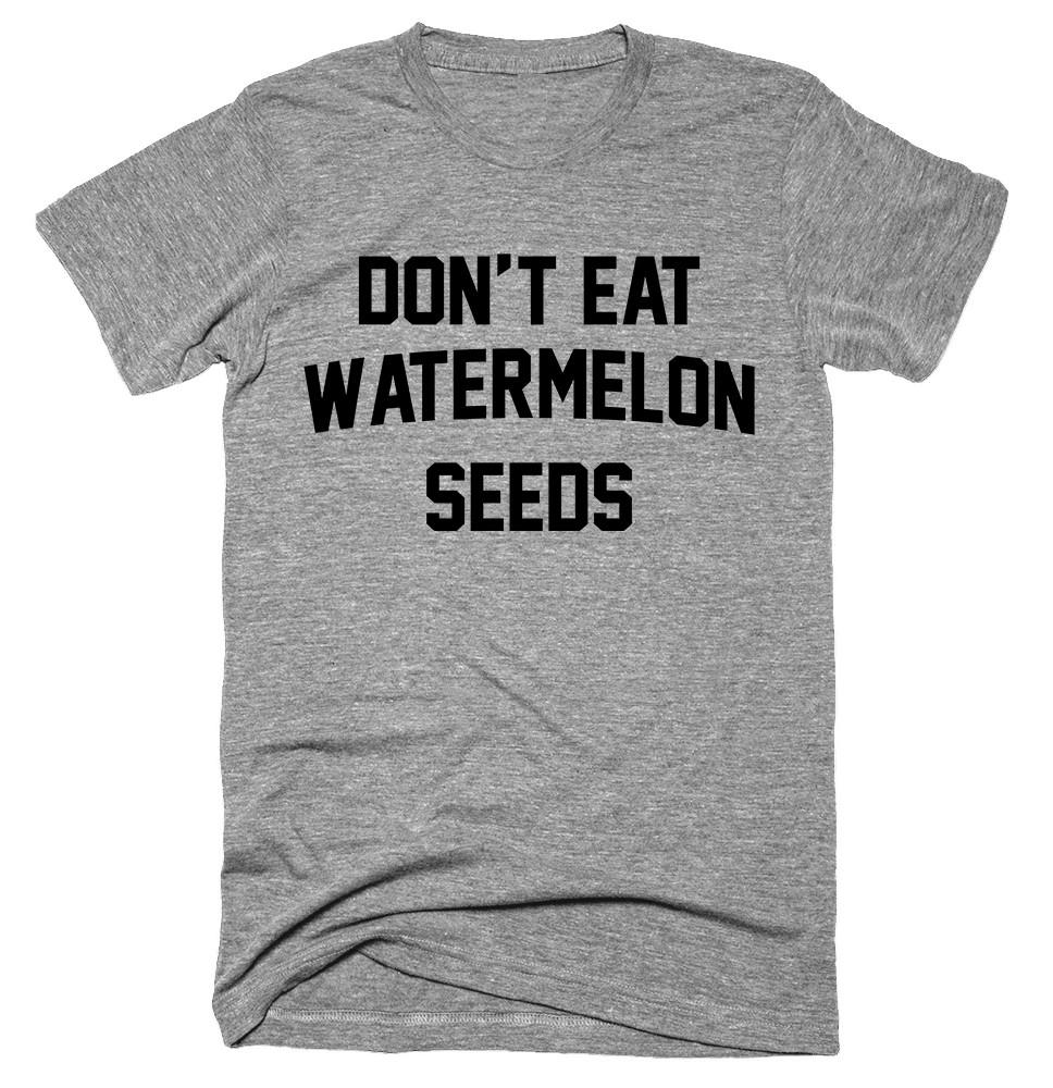 Don’t Eat Watermelon Seeds T-shirt 