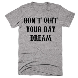 Don't Quit Your Day Dream T-shirt - Shirtoopia