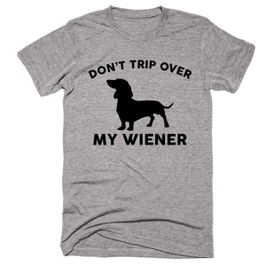 Don't Trip Over My Wiener T-shirt - Shirtoopia