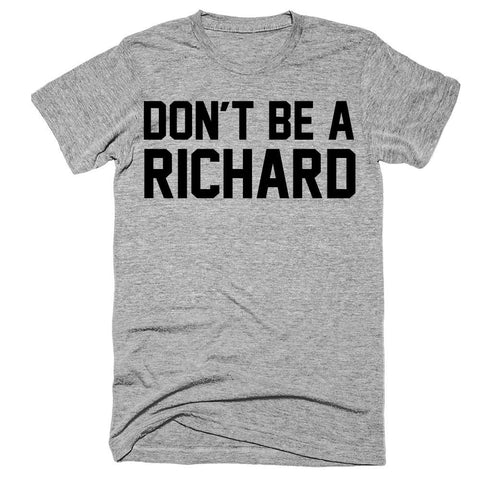 Don't be a richard t-shirt