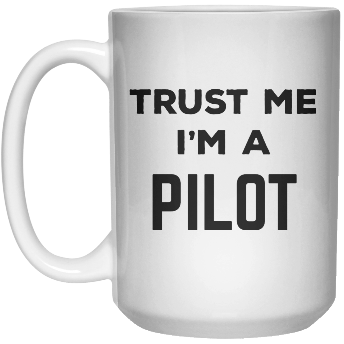 trust me i'm a pilot MUG  Mug - 15oz - Shirtoopia